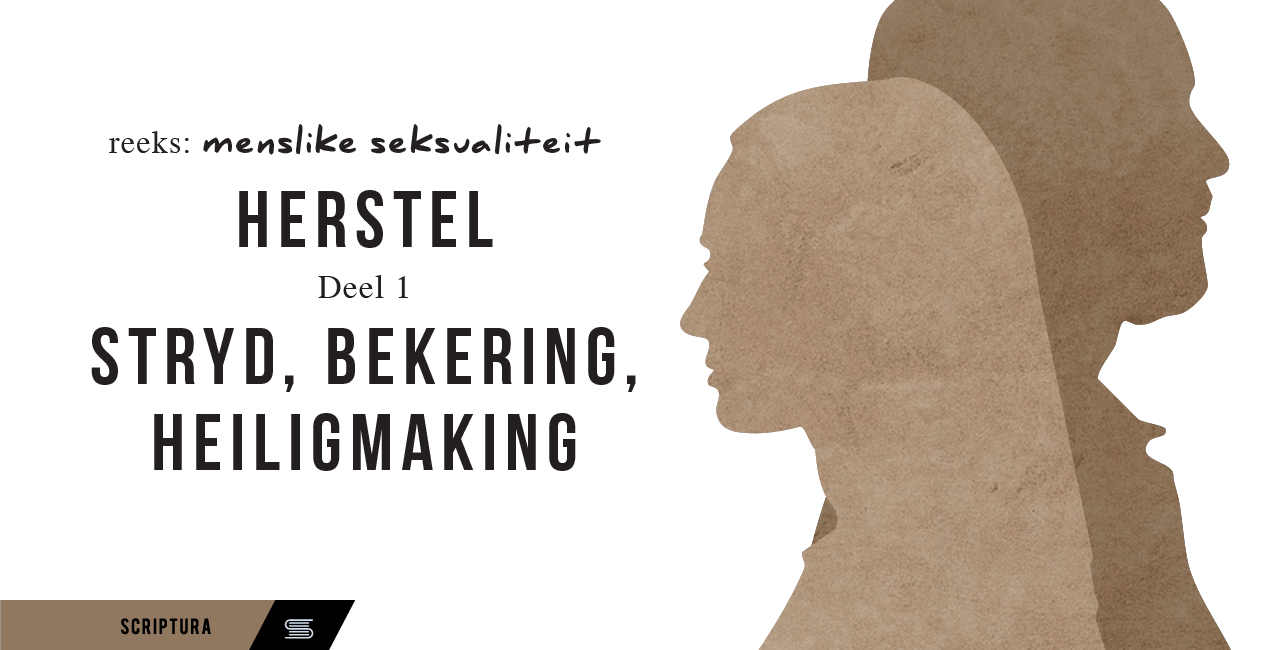 Menslike Seksualiteit: Herstel (Deel 1) – Struikel, bekering en heiligmaking