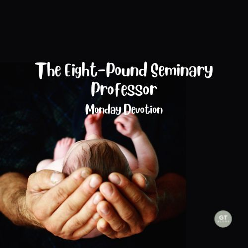 The Eight-Pound Seminary Professor, Monday Devotion by Gary Thomas