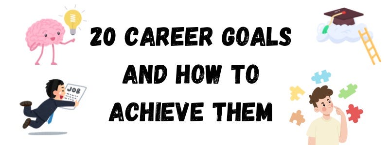 20 Career Goals and How to Achieve It Successfully. 20 Career Goals and How to Achieve It Successfully.