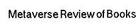 Metaverse Review of Books