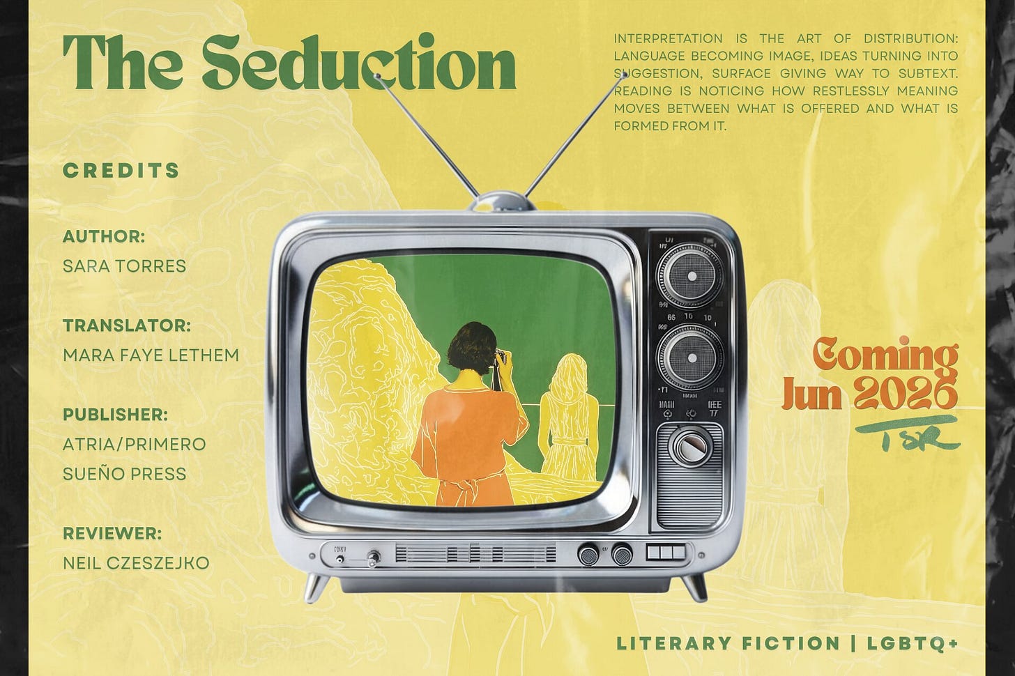 Editorial review layout for "The Seduction" by Sara Torres (trans. Mara Faye Lethem, Atria/Primero Sueño Press). A retro television centerpiece is collaged against a textured, yellow paper background; the screen shows two women, with one photographing the other from the back. Features text about the art of interpretation, the genres Literary Fiction and LGBTQ+, review credits for Neil Czeszejko, and a June 2026 publication date. Part of the Literary Review series at The Subtext Review. Editorial review layout for "The Seduction" by Sara Torres (trans. Mara Faye Lethem, Atria/Primero Sueño Press). A retro television centerpiece is collaged against a textured, yellow paper background; the screen shows two women, with one photographing the other from the back. Features text about the art of interpretation, the genres Literary Fiction and LGBTQ+, review credits for Neil Czeszejko, and a June 2026 publication date. Part of the Literary Review series at The Subtext Review.