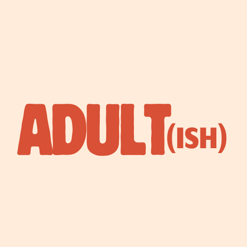 Adult(ish)