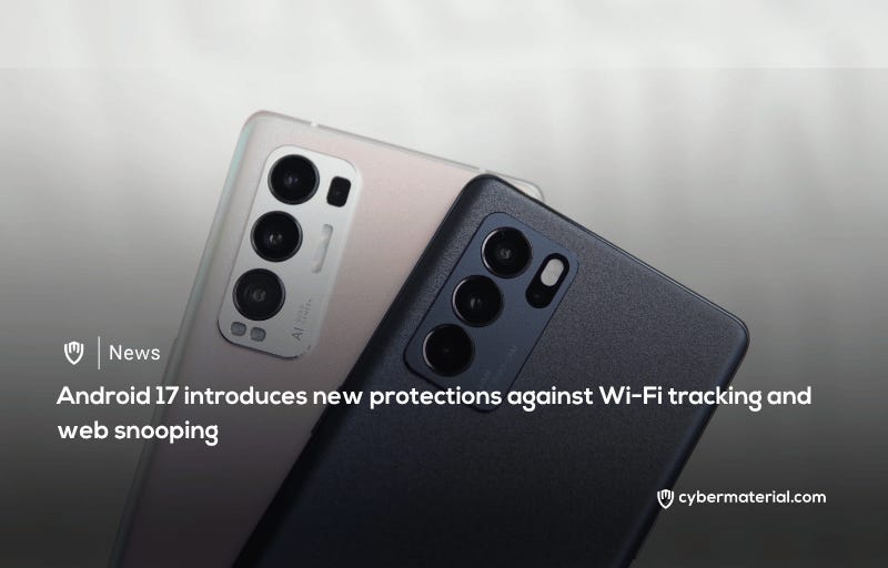Android 17 Introduces Enhanced Network Security Protections