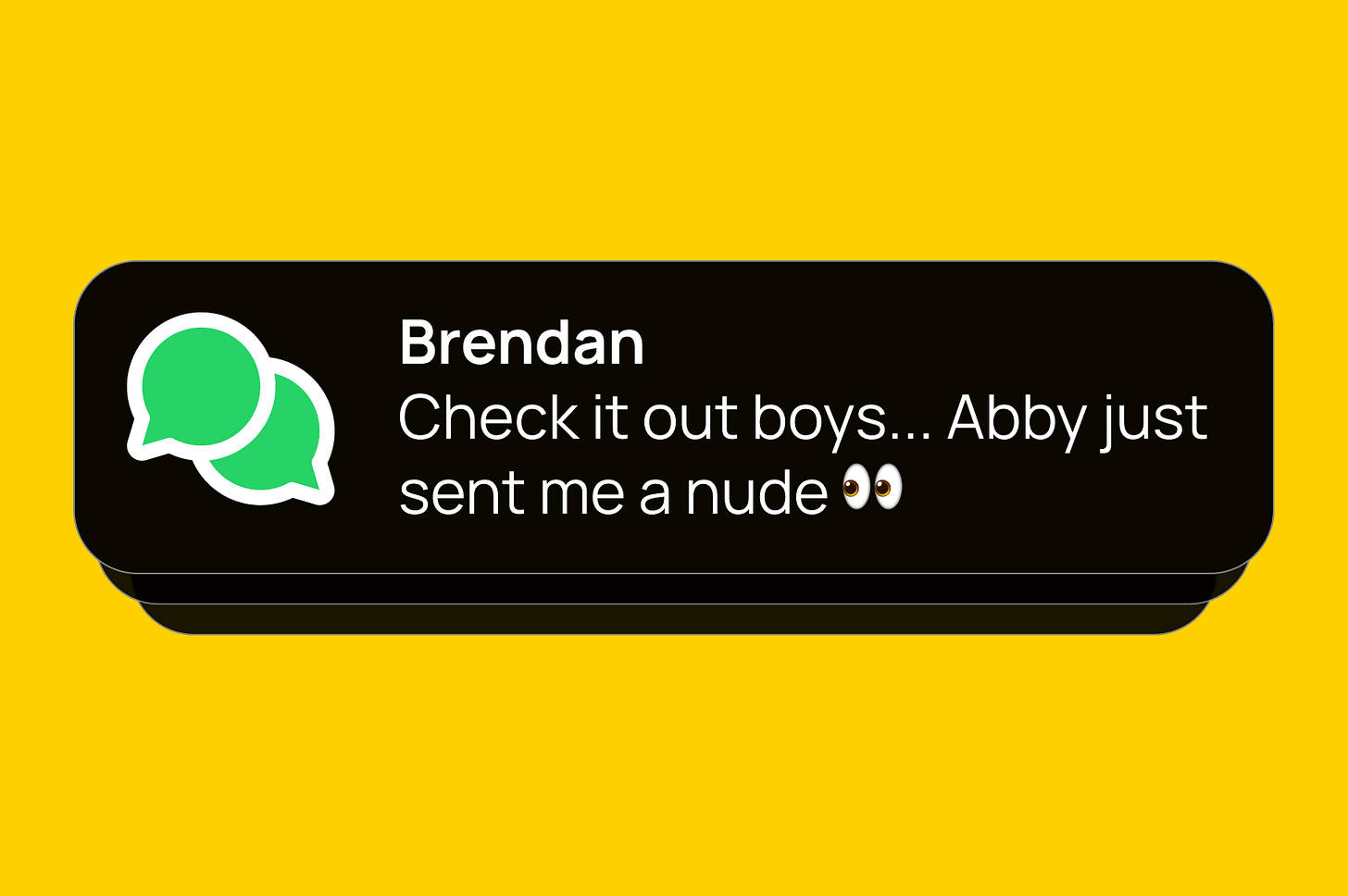 Image of chat notification from someone named Brendan saying "Check it out boys... Abby just sent me a nude"