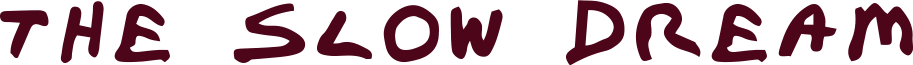 The Slow Dream