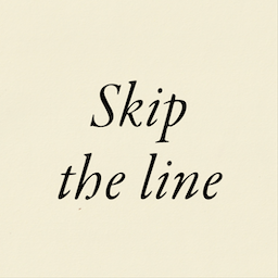 Skip the line