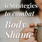 6 Strategies to Combat Body Shame