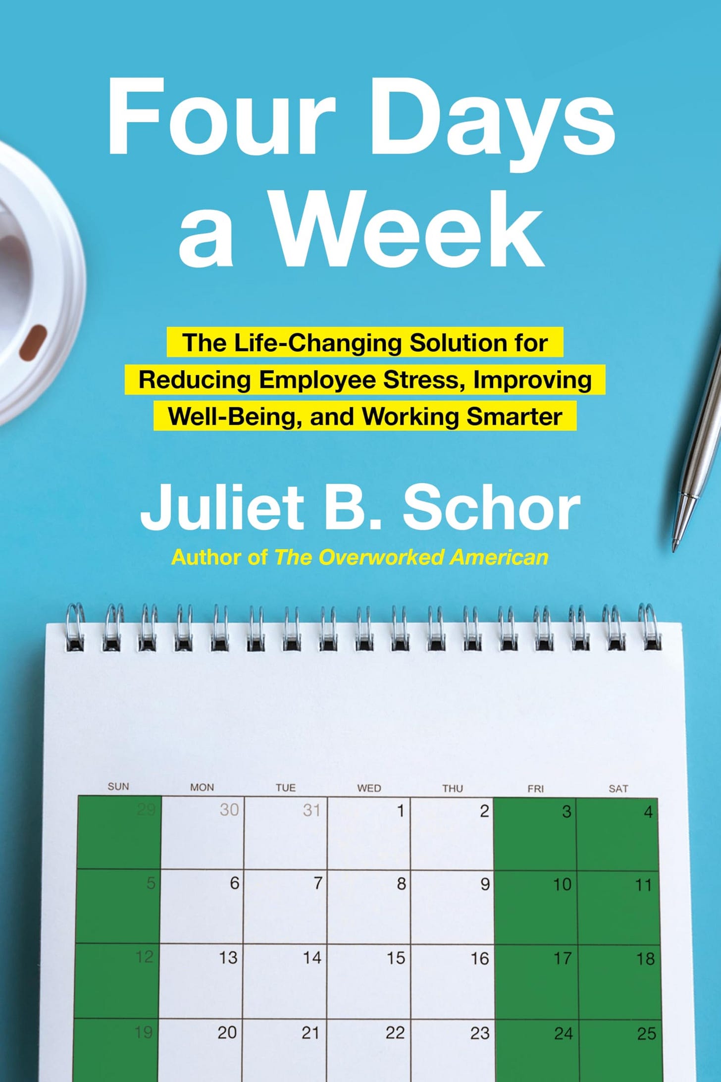 Four Days a Week: The Life-Changing Solution for Reducing Employee Stress,  Improving Well-Being, and Working Smarter: Schor Professor, Juliet: ...