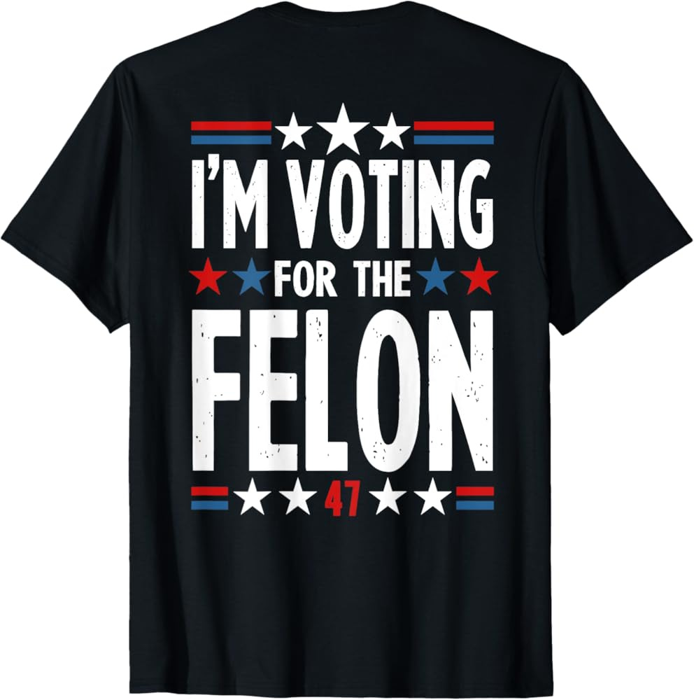 I'm Voting For The Convicted Felon 2 Sided T-Shirt I'm Voting For The Convicted Felon 2 Sided T-Shirt