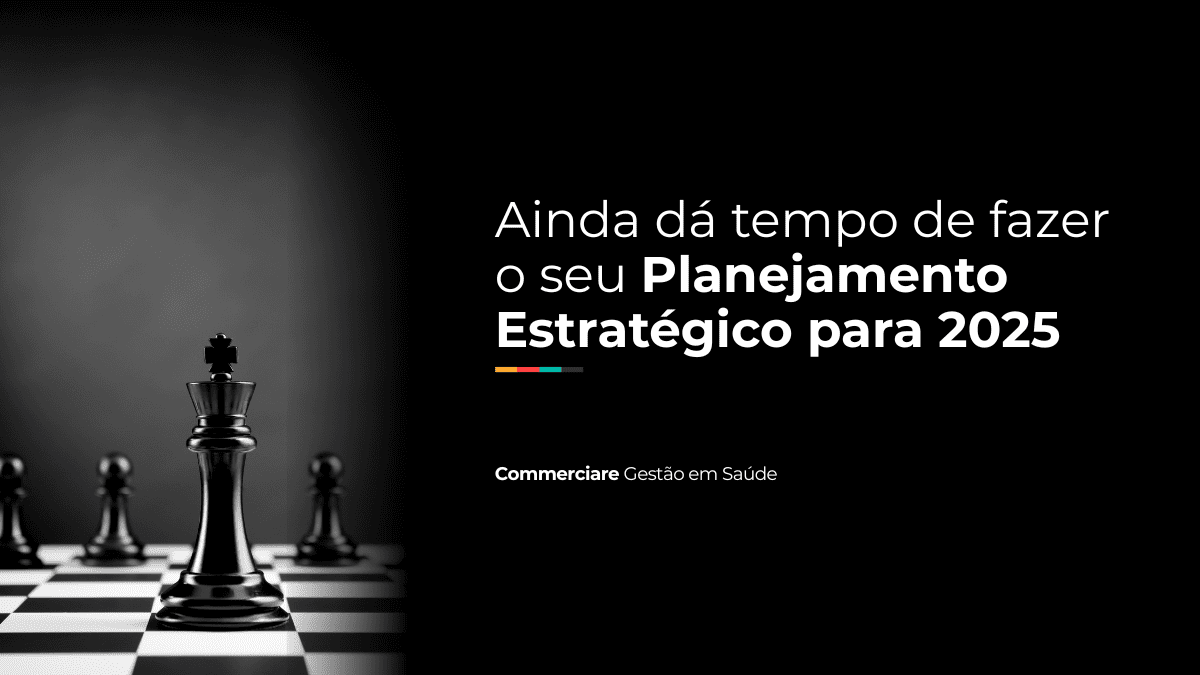 Ainda dá tempo de fazer o seu Planejamento Estratégico para 2025