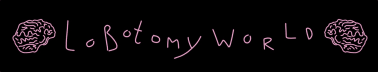Lobotomy World