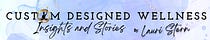 Lauri Stern - Custom Designed Wellness: Insights and Stories