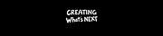 Creating What's Next