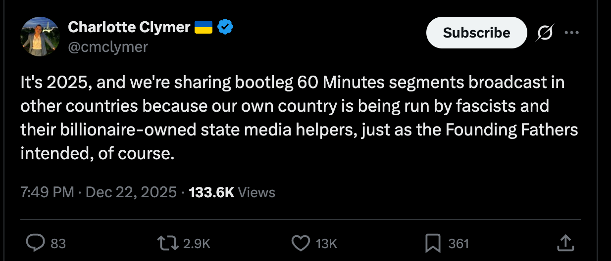 Clymer: It's 2025, and we're sharing bootleg 60 Minutes segments broadcast in other countries because our own country is being run by fascists and their billionaire-owned state media helpers, just as the Founding Fathers intended, of course. Clymer: It's 2025, and we're sharing bootleg 60 Minutes segments broadcast in other countries because our own country is being run by fascists and their billionaire-owned state media helpers, just as the Founding Fathers intended, of course.