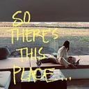 So there's this place...