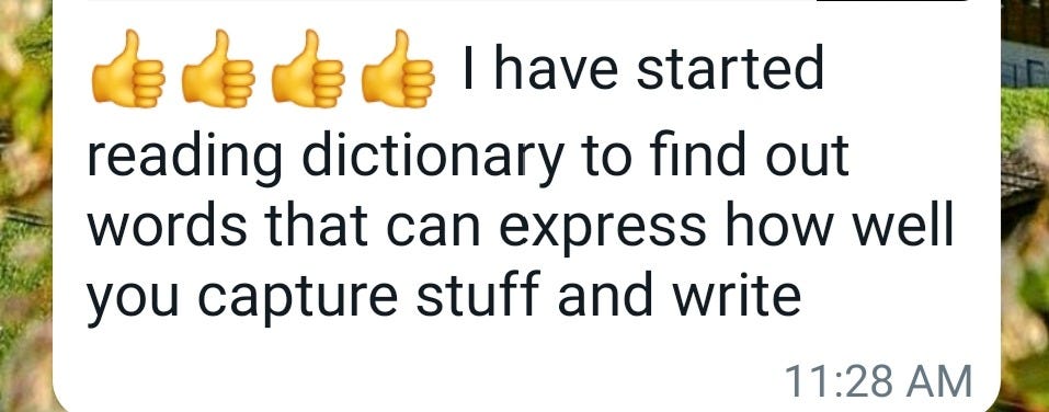 May be an image of text that says "I have started reading dictionary to find out words that can express how well you capture stuff and write 11:28 AM"