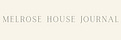 Melrose House Journal