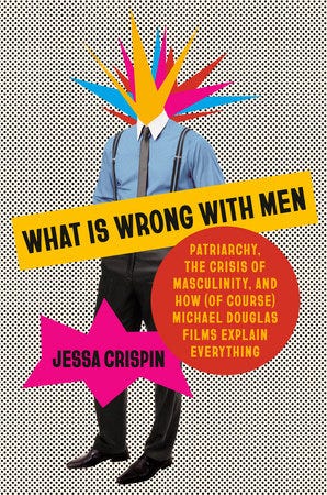 What Is Wrong with Men by Jessa Crispin What Is Wrong with Men by Jessa Crispin