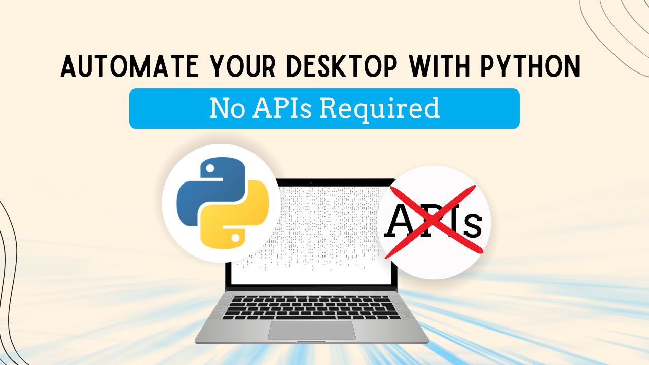 Automate Your Desktop with Python (No APIs Required)