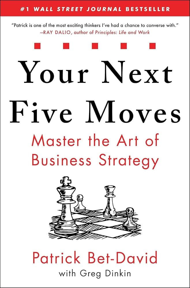 Amazon.com: Your Next Five Moves: Master the Art of Business Strategy:  9781982154806: Bet-David, Patrick, Dinkin, Greg: Books