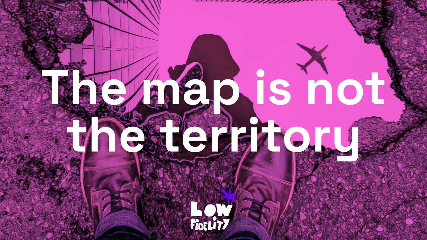 The Map Is Not The Territory 🗺️ - by Rizwan - Low Fidelity