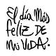 El día más feliz de mi vida