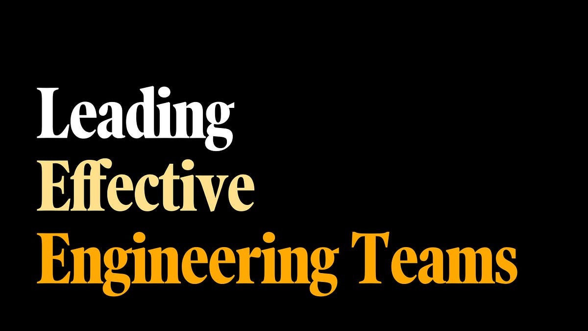 Leading Effective Engineering Teams