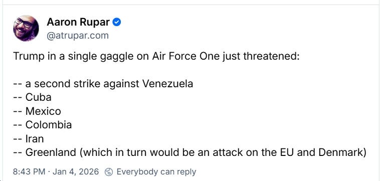 Aaron Rupar: "Trump in a single gaggle on Air Force One just threatened...Venezuela...Cuba...Mexico...Colombia...Iran...Greenland"