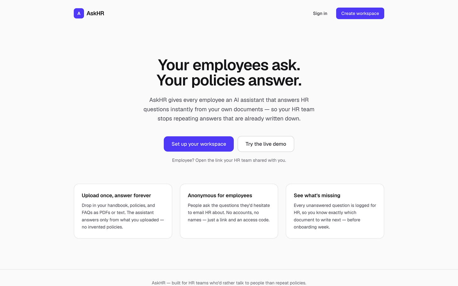 The first landing page of the product, then called AskHR, in English on a light grey background, headed "Your employees ask. Your policies answer.", with indigo buttons to set up a workspace or try the live demo, and three plain cards: upload once, anonymous for employees, see what's missing. The first landing page of the product, then called AskHR, in English on a light grey background, headed "Your employees ask. Your policies answer.", with indigo buttons to set up a workspace or try the live demo, and three plain cards: upload once, anonymous for employees, see what's missing.