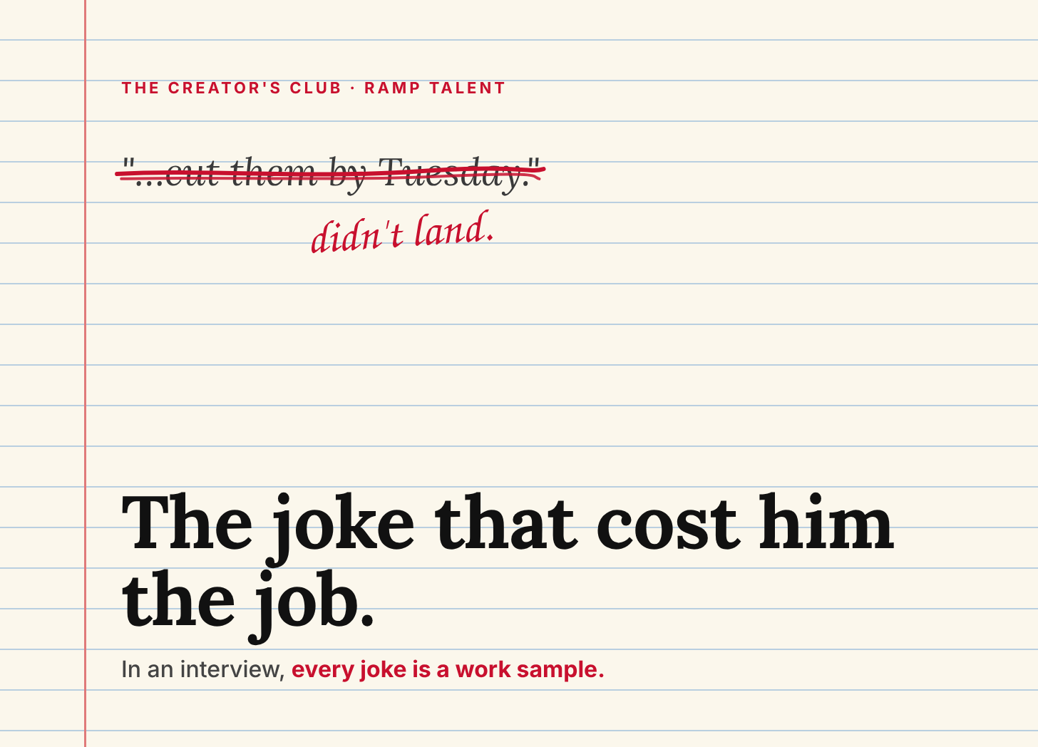 Notebook-paper card with the line “…cut them by Tuesday.” crossed out in red pen and marked “didn’t land,” above the headline “The joke that cost him the job.” Notebook-paper card with the line “…cut them by Tuesday.” crossed out in red pen and marked “didn’t land,” above the headline “The joke that cost him the job.”