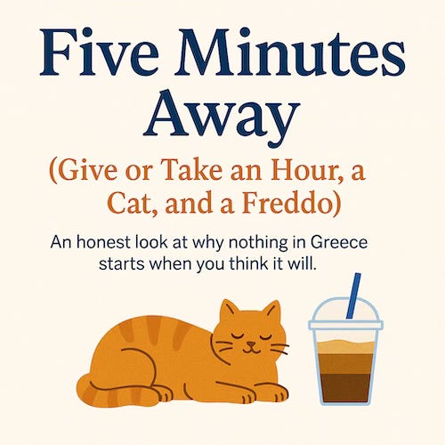 Five Minutes Away (Give or Take an Hour, a Cat, and a Freddo)