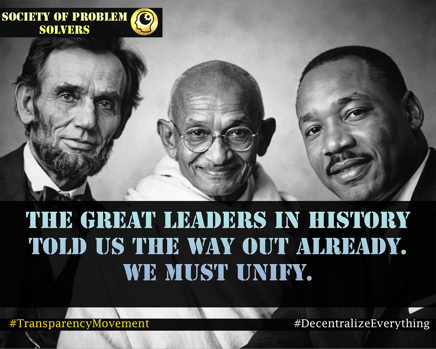 Unify History The Great Leaders In History Told Us The Way Out Already. We Must Unify.