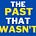 The Past That Wasn't