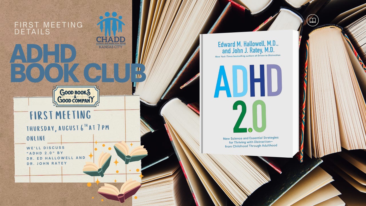 Promotional graphic for the ADHDKC Book Club’s first meeting. The left side features a tan textured background with large blue text reading “ADHD Book Club,” along with CHADD Kansas City branding and “First Meeting Details.” A note-style box announces: “First Meeting, Thursday, August 6th at 7 PM, Online. We’ll discuss ADHD 2.0 by Dr. Ed Hallowell and Dr. John Ratey.” Decorative book illustrations appear at the bottom. The right side shows a background of stacked open books with the cover of ADHD 2.0 prominently displayed, emphasizing the featured book selection for the inaugural online meeting.