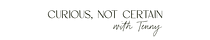 Curious, Not Certain