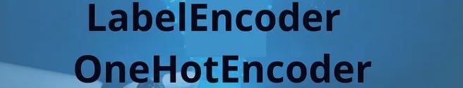 LabelEncoder e OneHotEncoder