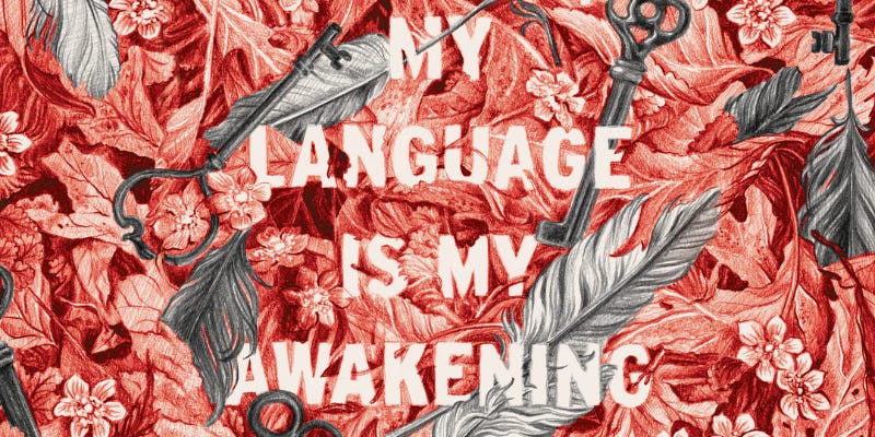 My Language is my Awakening, written on a pile of red leaves and flowers colored red. My Language is my Awakening, written on a pile of red leaves and flowers colored red.