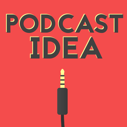 Podcast Idea