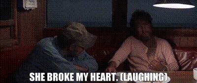Image of She broke my heart. (LAUGHING)
