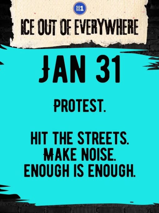 Protest flyer calling for an “ICE Out of Everywhere” demonstration on January 31 with a message urging people to take to the streets and make noise.