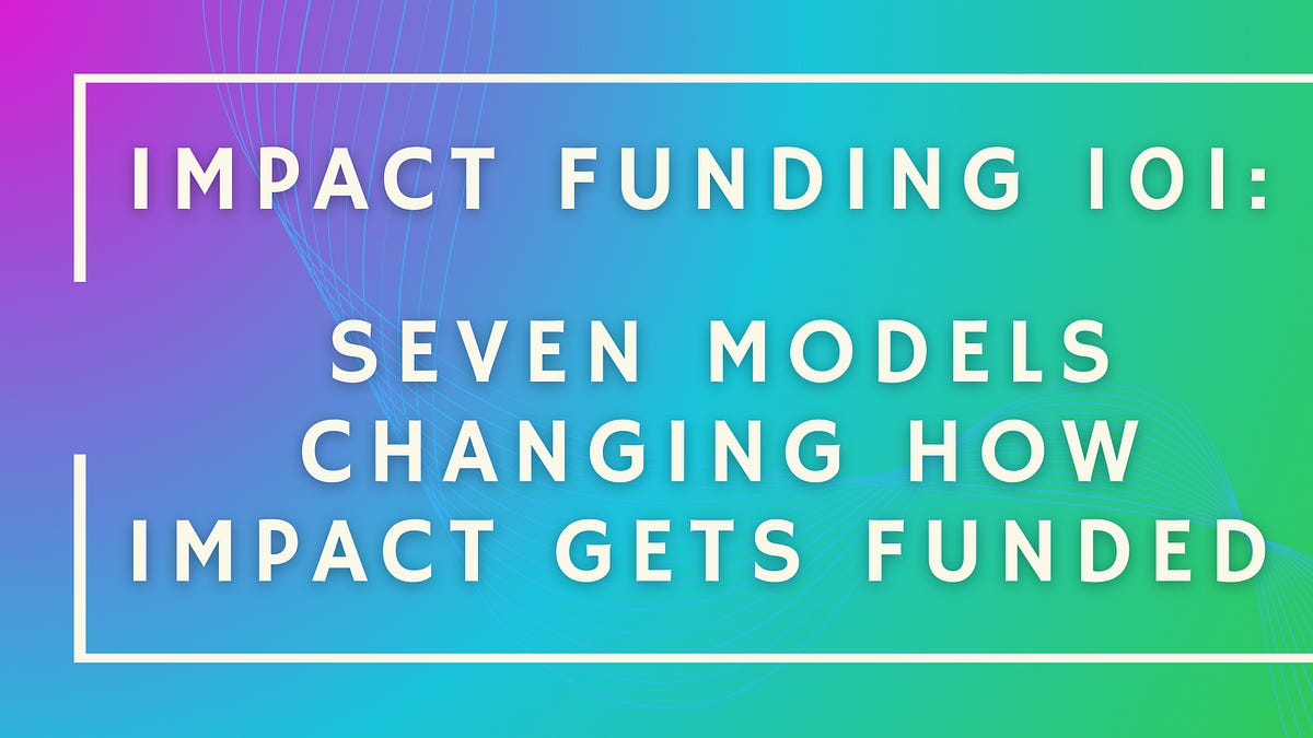 Impact Funding 101: Seven Models Changing How Impact Gets Funded