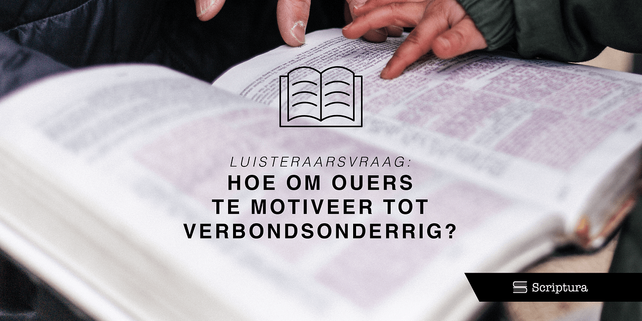 Luisteraarsvraag: Hoe om ouers te motiveer tot verbondsonderrig?