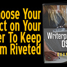 [Writerpreneur OS] Lesson 0304: Choose Your Effect on Your Reader To Keep Them Riveted