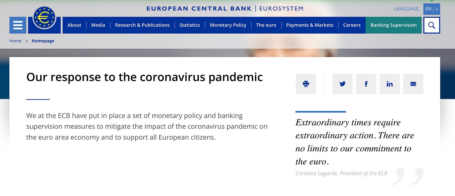 EUROPEAN CENTRAL BANK
Research & Publications
Statistics Monetary Policy
About
Home > Homepage
Media
I EUROSYSTEM
The euro
Payments & Markets
Careers
LANGUAGE:
Banking Supervision
in
EN
Our response to the coronavirus pandemic
We at the ECB have put in place a set of monetary policy and banking
supervision measures to mitigate the impact of the coronavirus pandemic on
the euro area economy and to support all European citizens.
Extraordinary times require
extraordinary action. There are
no limits to our commitment to
the euro.
Christine Lagarde, President of the ECB EUROPEAN CENTRAL BANK
Research & Publications
Statistics Monetary Policy
About
Home > Homepage
Media
I EUROSYSTEM
The euro
Payments & Markets
Careers
LANGUAGE:
Banking Supervision
in
EN
Our response to the coronavirus pandemic
We at the ECB have put in place a set of monetary policy and banking
supervision measures to mitigate the impact of the coronavirus pandemic on
the euro area economy and to support all European citizens.
Extraordinary times require
extraordinary action. There are
no limits to our commitment to
the euro.
Christine Lagarde, President of the ECB