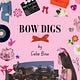 Bow Digs by Celia Bow