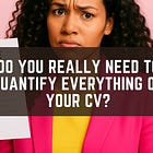 Do You Really Need to Quantify Everything on Your CV?