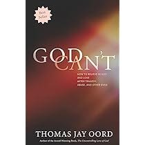 God Can't: How to Believe in God and Love after Tragedy, Abuse, and Other  Evils: Oord, Thomas Jay: 9781948609128: Amazon.com: Books