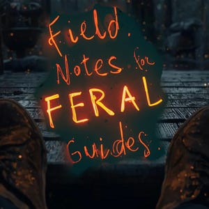 Field Notes for the Feral (Trust, Culture, Work)