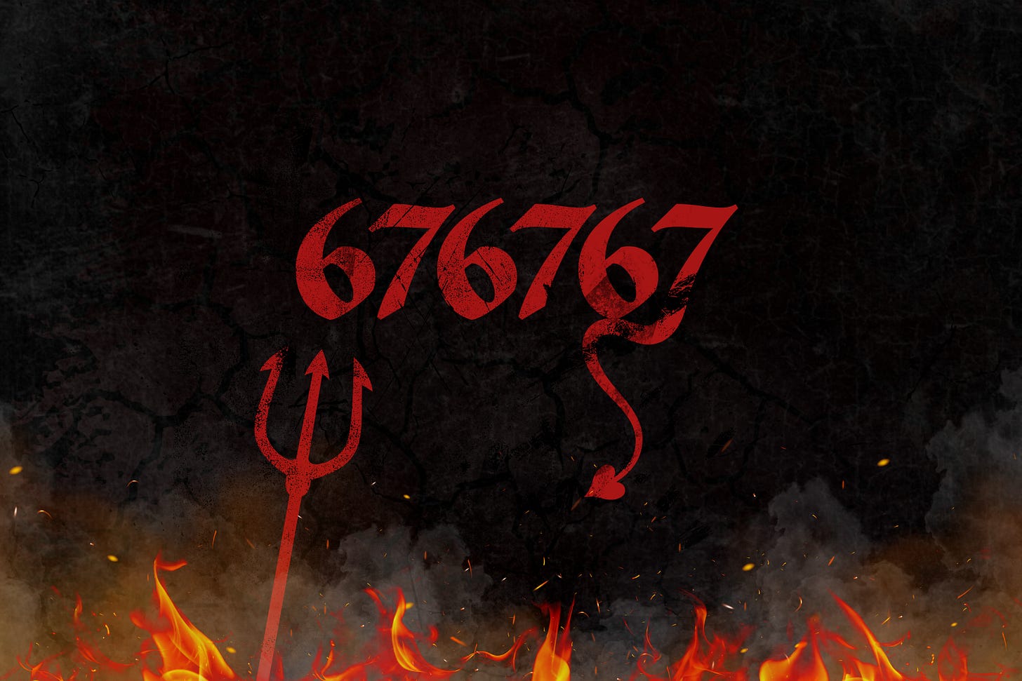 A dark graphic featuring the number "676767" in a grungy, red font, with the final 7 curving into a pointed devil's tail. A red pitchfork sits to the left, and bright orange flames and smoke rise from the bottom edge against a cracked, black background. A dark graphic featuring the number "676767" in a grungy, red font, with the final 7 curving into a pointed devil's tail. A red pitchfork sits to the left, and bright orange flames and smoke rise from the bottom edge against a cracked, black background.