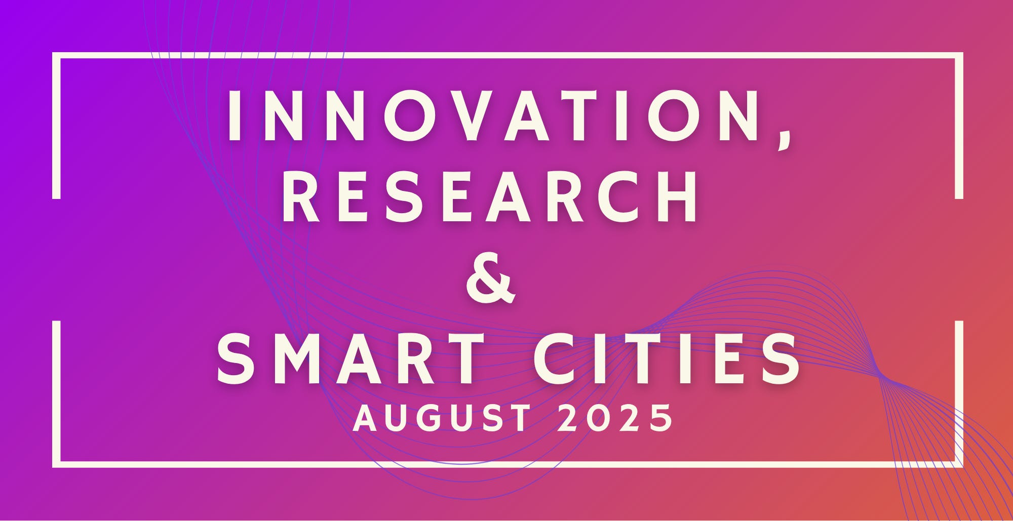 Innovation, Research & Smart Cities: August 2025 Funding Opportunities (19  new opportunities)